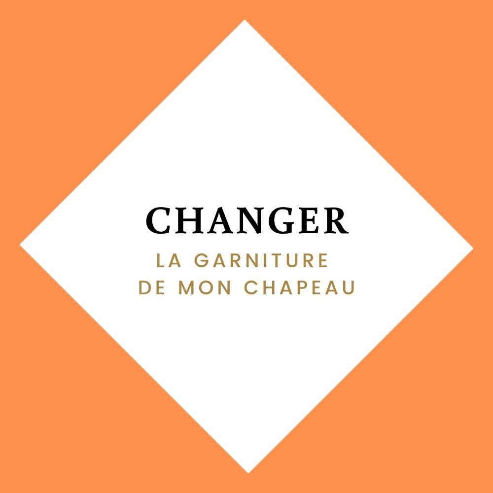 Changer La Garniture De Mon Chapeau